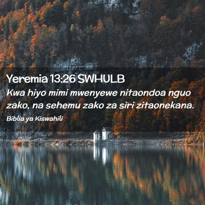 Picture 02 - Yeremia 13:26 SWHULB - Kwa hiyo mimi mwenyewe nitaondoa nguo zako, na - Bible Verse Picture