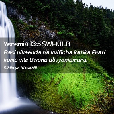 Picture 02 - Yeremia 13:5 SWHULB - Basi nikaenda na kuificha katika Frati kama vile - Bible Verse Picture