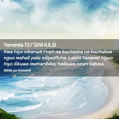 Picture 02 - Yeremia 13:7 SWHULB - Kwa hiyo nikarudi Frati na kuchimba na kuchukua - Bible Verse Picture