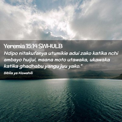 Picture 02 - Yeremia 15:14 SWHULB - Ndipo nitakufanya utumikie adui zako katika nchi - Bible Verse Picture