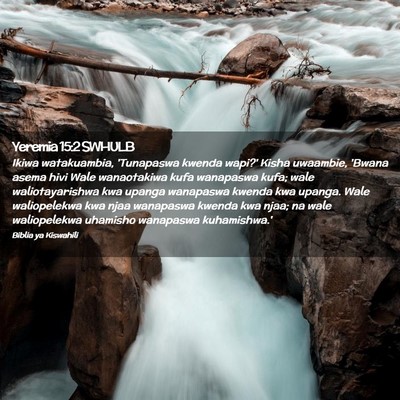 Picture 02 - Yeremia 15:2 SWHULB - Ikiwa watakuambia, 'Tunapaswa kwenda wapi?' Kisha - Bible Verse Picture