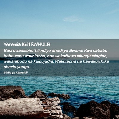 Picture 02 - Yeremia 16:11 SWHULB - Basi uwaambie, 'hii ndiyo ahadi ya Bwana; Kwa - Bible Verse Picture