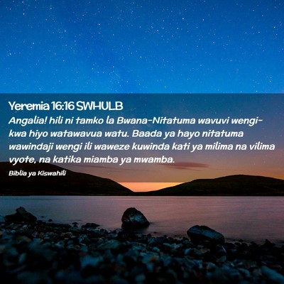 Picture 02 - Yeremia 16:16 SWHULB - Angalia! hili ni tamko la Bwana-Nitatuma wavuvi - Bible Verse Picture