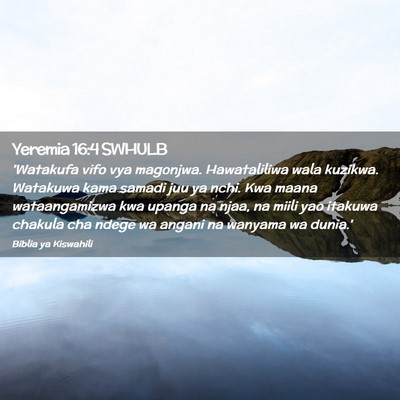 Picture 02 - Yeremia 16:4 SWHULB - 'Watakufa vifo vya magonjwa. Hawataliliwa wala - Bible Verse Picture