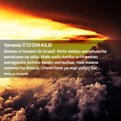 Picture 02 - Yeremia 17:13 SWHULB - Bwana ni tumaini la Israeli. Wote ambao - Bible Verse Picture