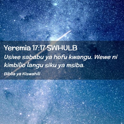 Picture 02 - Yeremia 17:17 SWHULB - Usiwe sababu ya hofu kwangu. Wewe ni kimbilio - Bible Verse Picture