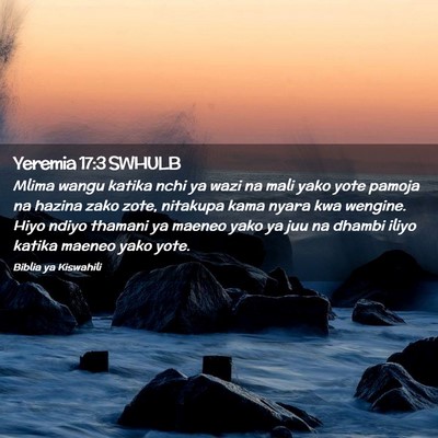 Picture 02 - Yeremia 17:3 SWHULB - Mlima wangu katika nchi ya wazi na mali yako yote - Bible Verse Picture