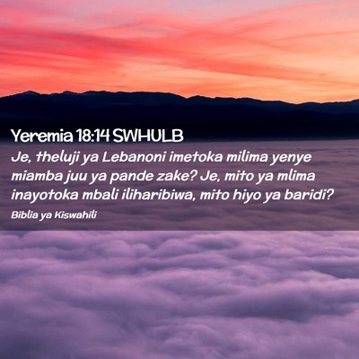 Picture 02 - Yeremia 18:14 SWHULB - Je, theluji ya Lebanoni imetoka milima yenye - Bible Verse Picture