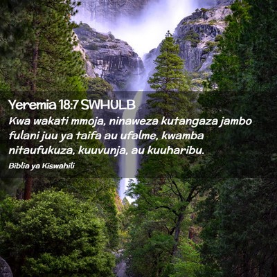 Picture 02 - Yeremia 18:7 SWHULB - Kwa wakati mmoja, ninaweza kutangaza jambo fulani - Bible Verse Picture