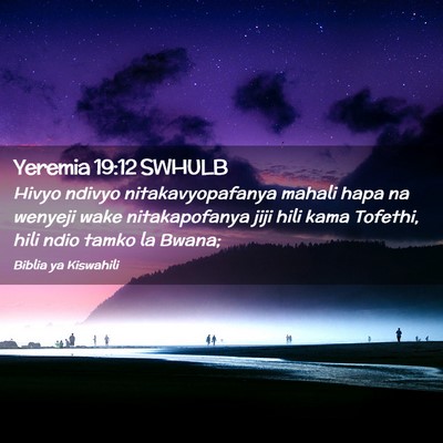 Picture 02 - Yeremia 19:12 SWHULB - Hivyo ndivyo nitakavyopafanya mahali hapa na - Bible Verse Picture