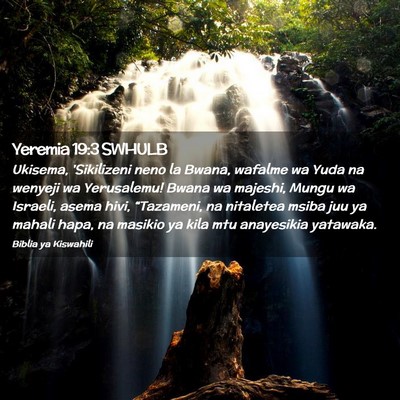 Picture 02 - Yeremia 19:3 SWHULB - Ukisema, 'Sikilizeni neno la Bwana, wafalme wa - Bible Verse Picture
