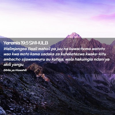 Picture 02 - Yeremia 19:5 SWHULB - Walimjengea Baali mahali pa juu na kuwachoma - Bible Verse Picture