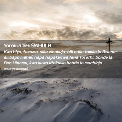 Picture 02 - Yeremia 19:6 SWHULB - Kwa hiyo, tazama, siku zinakuja-hili ndilo tamko - Bible Verse Picture