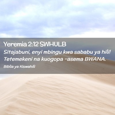 Picture 02 - Yeremia 2:12 SWHULB - Sitajabuni, enyi mbingu kwa sababu ya hili! - Bible Verse Picture