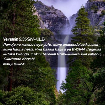 Picture 02 - Yeremia 2:35 SWHULB - Pamoja na mambo haya yote, wewe unaeendelea - Bible Verse Picture