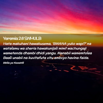 Picture 02 - Yeremia 2:8 SWHULB - Hata makuhani hawakusema, 'BWANA yuko wapi?' na - Bible Verse Picture