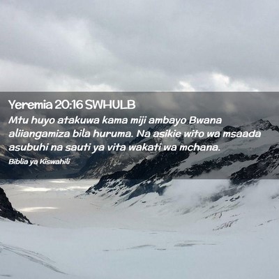 Picture 02 - Yeremia 20:16 SWHULB - Mtu huyo atakuwa kama miji ambayo Bwana - Bible Verse Picture
