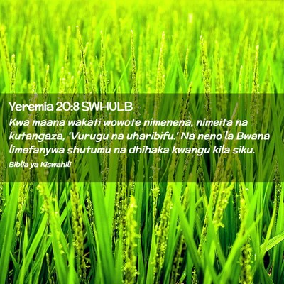 Picture 02 - Yeremia 20:8 SWHULB - Kwa maana wakati wowote nimenena, nimeita na - Bible Verse Picture
