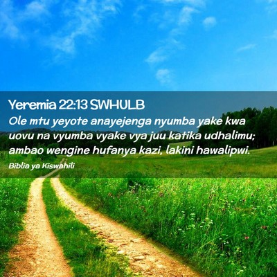 Picture 02 - Yeremia 22:13 SWHULB - Ole mtu yeyote anayejenga nyumba yake kwa uovu na - Bible Verse Picture