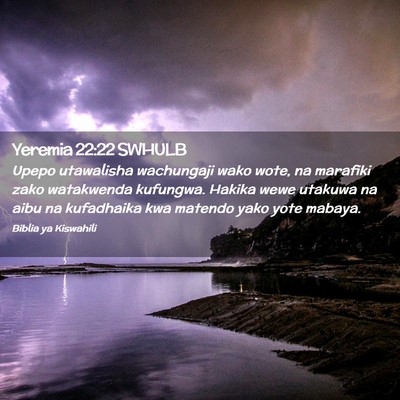 Picture 02 - Yeremia 22:22 SWHULB - Upepo utawalisha wachungaji wako wote, na - Bible Verse Picture