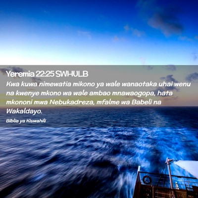 Picture 02 - Yeremia 22:25 SWHULB - Kwa kuwa nimewatia mikono ya wale wanaotaka uhai - Bible Verse Picture