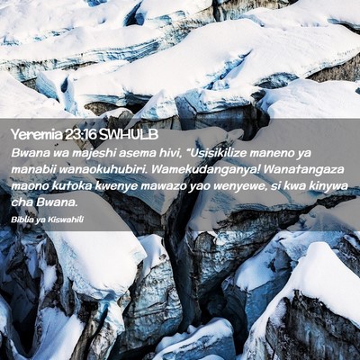 Picture 02 - Yeremia 23:16 SWHULB - Bwana wa majeshi asema hivi, “Usisikilize - Bible Verse Picture