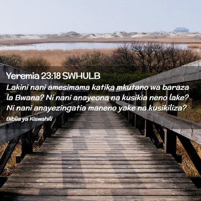 Picture 02 - Yeremia 23:18 SWHULB - Lakini nani amesimama katika mkutano wa baraza la - Bible Verse Picture