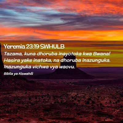 Picture 02 - Yeremia 23:19 SWHULB - Tazama, kuna dhoruba inayotoka kwa Bwana! Hasira - Bible Verse Picture