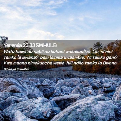 Picture 02 - Yeremia 23:33 SWHULB - Watu hawa au nabii au kuhani wakakuuliza, 'Je, ni - Bible Verse Picture