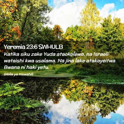 Picture 02 - Yeremia 23:6 SWHULB - Katika siku zake Yuda ataokolewa, na Israeli - Bible Verse Picture
