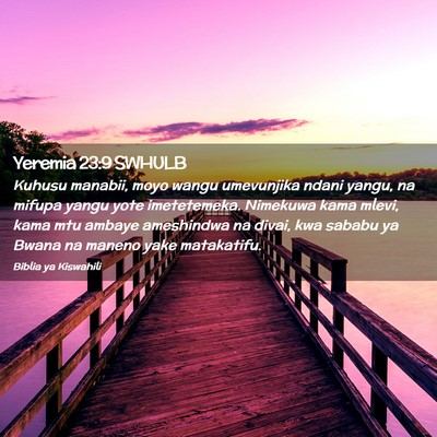 Picture 02 - Yeremia 23:9 SWHULB - Kuhusu manabii, moyo wangu umevunjika ndani - Bible Verse Picture