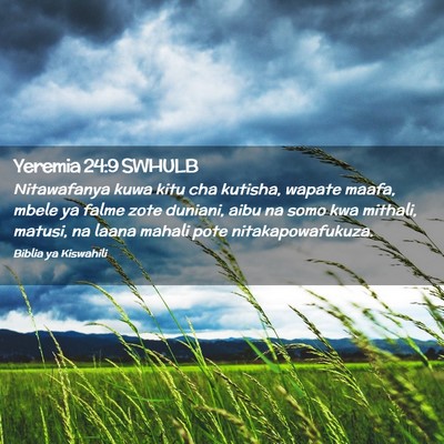 Picture 02 - Yeremia 24:9 SWHULB - Nitawafanya kuwa kitu cha kutisha, wapate maafa, - Bible Verse Picture