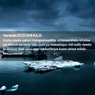 Picture 02 - Yeremia 25:12 SWHULB - Kisha miaka sabini itakapokamilika, nitamuadhibu - Bible Verse Picture