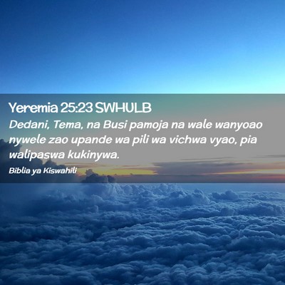 Picture 02 - Yeremia 25:23 SWHULB - Dedani, Tema, na Busi pamoja na wale wanyoao - Bible Verse Picture