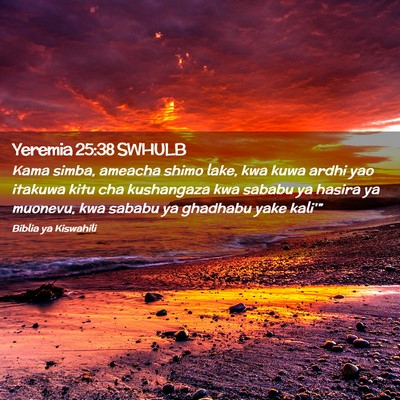 Picture 02 - Yeremia 25:38 SWHULB - Kama simba, ameacha shimo lake, kwa kuwa ardhi - Bible Verse Picture