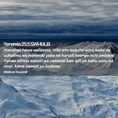 Picture 02 - Yeremia 25:5 SWHULB - Manabaii hawa walisema, 'Kila mtu auache uovu - Bible Verse Picture