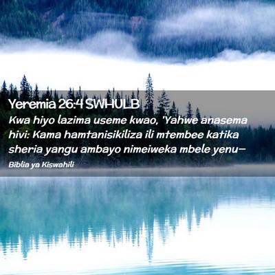Picture 02 - Yeremia 26:4 SWHULB - Kwa hiyo lazima useme kwao, 'Yahwe anasema hivi: - Bible Verse Picture