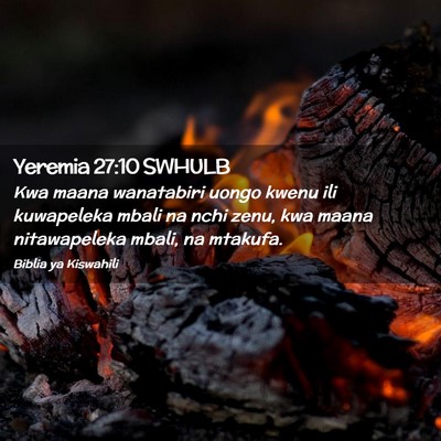 Picture 02 - Yeremia 27:10 SWHULB - Kwa maana wanatabiri uongo kwenu ili kuwapeleka - Bible Verse Picture