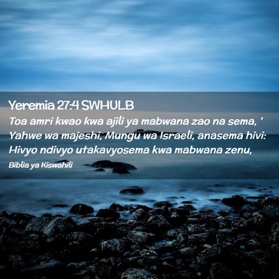 Picture 02 - Yeremia 27:4 SWHULB - Toa amri kwao kwa ajili ya mabwana zao na sema, ' - Bible Verse Picture
