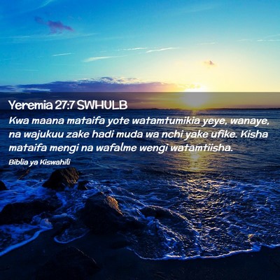 Picture 02 - Yeremia 27:7 SWHULB - Kwa maana mataifa yote watamtumikia yeye, wanaye, - Bible Verse Picture