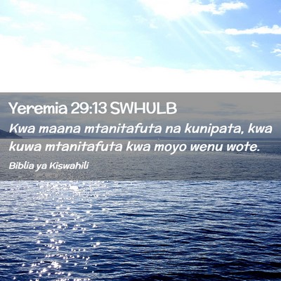 Picture 02 - Yeremia 29:13 SWHULB - Kwa maana mtanitafuta na kunipata, kwa kuwa - Bible Verse Picture