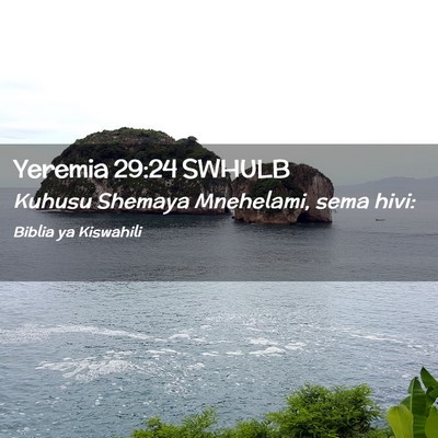 Picture 02 - Yeremia 29:24 SWHULB - Kuhusu Shemaya Mnehelami, sema - Bible Verse Picture