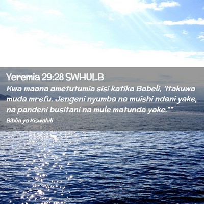 Picture 02 - Yeremia 29:28 SWHULB - Kwa maana ametutumia sisi katika Babeli, 'Itakuwa - Bible Verse Picture
