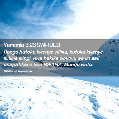 Picture 02 - Yeremia 3:23 SWHULB - Uongo hutoka kwenye vilima, kutoka kwenye milima - Bible Verse Picture