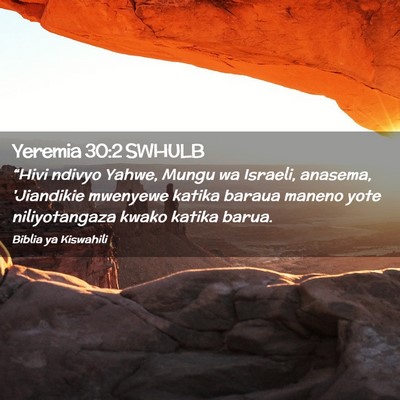 Picture 02 - Yeremia 30:2 SWHULB - “Hivi ndivyo Yahwe, Mungu wa Israeli, anasema, - Bible Verse Picture