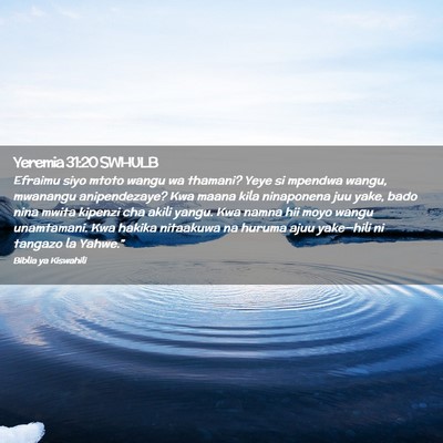 Picture 02 - Yeremia 31:20 SWHULB - Efraimu siyo mtoto wangu wa thamani? Yeye si - Bible Verse Picture