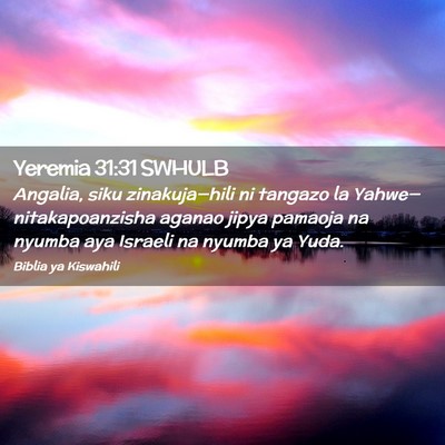Picture 02 - Yeremia 31:31 SWHULB - Angalia, siku zinakuja—hili ni tangazo la - Bible Verse Picture