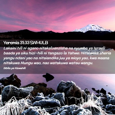 Picture 02 - Yeremia 31:33 SWHULB - Lakaini hili ni agano nitakaloanzisha na nyumba - Bible Verse Picture