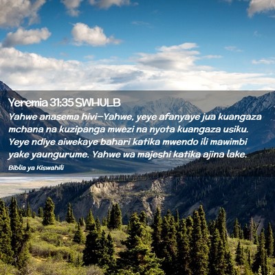 Picture 02 - Yeremia 31:35 SWHULB - Yahwe anasema hivi—Yahwe, yeye afanyaye jua - Bible Verse Picture