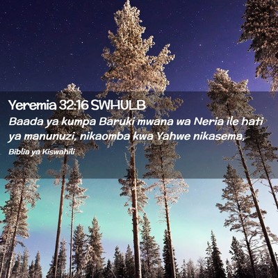 Picture 02 - Yeremia 32:16 SWHULB - Baada ya kumpa Baruki mwana wa Neria ile hati ya - Bible Verse Picture